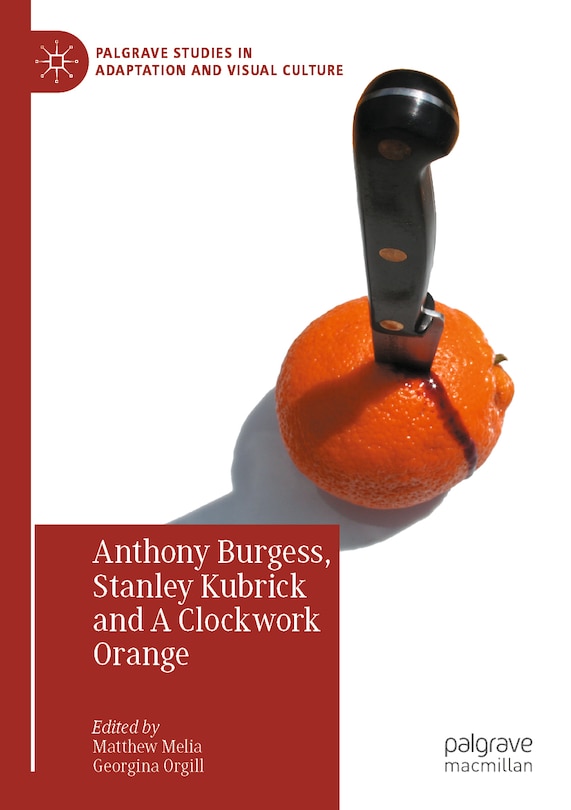 Couverture_Anthony Burgess, Stanley Kubrick and A Clockwork Orange