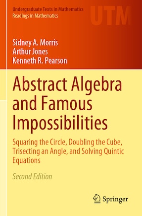 Abstract Algebra and Famous Impossibilities: Squaring the Circle, Doubling the Cube, Trisecting an Angle, and Solving Quintic Equations