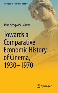Front cover_Towards a Comparative Economic History of Cinema, 1930-1970