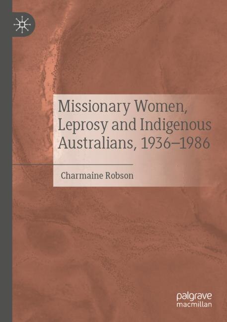 Front cover_Missionary Women, Leprosy and Indigenous Australians, 1936-1986