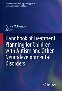 Front cover_Handbook of Treatment Planning for Children with Autism and Other Neurodevelopmental Disorders