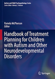 Front cover_Handbook of Treatment Planning for Children with Autism and Other Neurodevelopmental Disorders