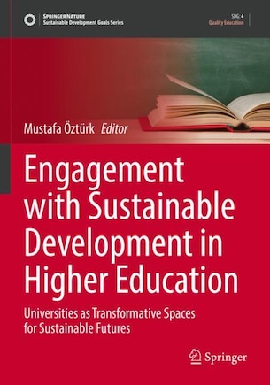 Engagement with Sustainable Development in Higher Education: Universities as Transformative Spaces for Sustainable Futures