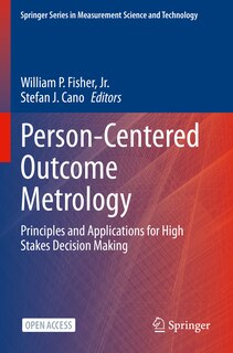 Person-Centered Outcome Metrology: Principles and Applications for High Stakes Decision Making