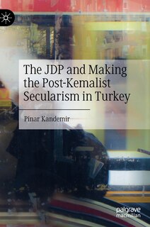 Front cover_The JDP and Making the Post-Kemalist Secularism in Turkey
