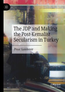 Front cover_The JDP and Making the Post-Kemalist Secularism in Turkey