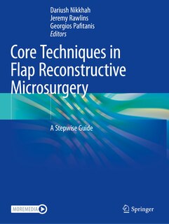 Core Techniques in Flap Reconstructive Microsurgery: A Stepwise Guide