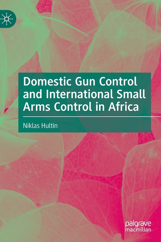 Front cover_Domestic Gun Control and International Small Arms Control in Africa