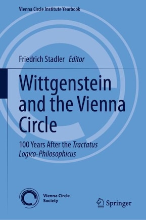 Wittgenstein and the Vienna Circle: 100 Years After the Tractatus Logico-Philosophicus