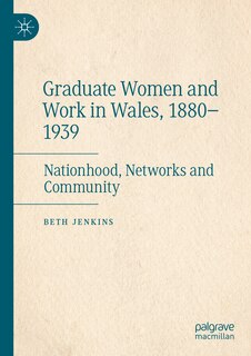 Front cover_Graduate Women and Work in Wales, 1880-1939