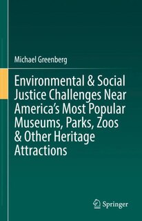 Front cover_Environmental and Social Justice Challenges Near America's Most Popular Museums, Parks, Zoos and Other Heritage Attracti