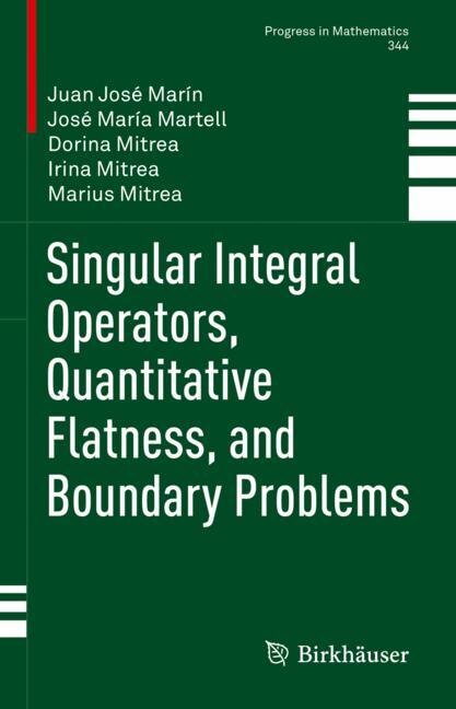 Front cover_Singular Integral Operators, Quantitative Flatness, and Boundary Problems