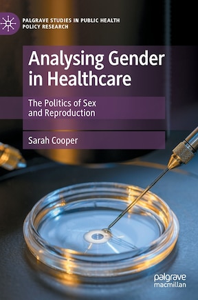 Analysing Gender in Healthcare: The Politics of Sex and Reproduction