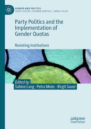 Party Politics and the Implementation of Gender Quotas: Resisting Institutions