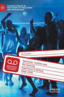 Front cover_Spectacle, Fashion and the Dancing Experience in Britain, 1960-1990