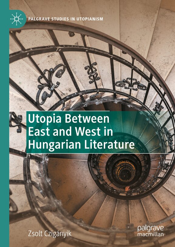 Front cover_Utopia Between East and West in Hungarian Literature