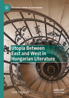 Front cover_Utopia Between East and West in Hungarian Literature