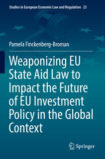 Front cover_Weaponizing EU State Aid Law to Impact the Future of EU Investment Policy in the Global Context