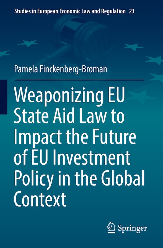 Front cover_Weaponizing EU State Aid Law to Impact the Future of EU Investment Policy in the Global Context