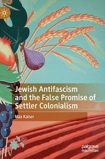 Front cover_Jewish Antifascism and the False Promise of Settler Colonialism