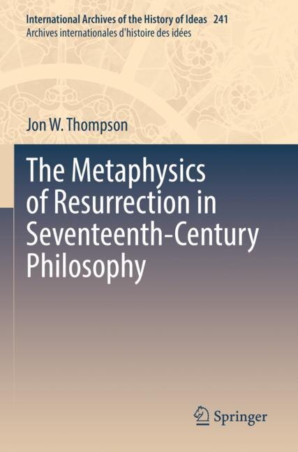 Front cover_The Metaphysics of Resurrection in Seventeenth-Century Philosophy