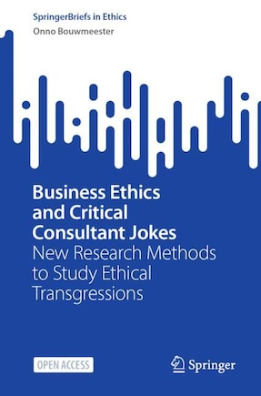 Business Ethics and Critical Consultant Jokes: New Research Methods to Study Ethical Transgressions