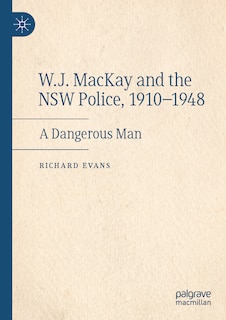 Front cover_W.J. Mackay and the Nsw Police, 1910-1948