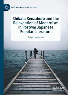 Couverture_Shibata RenzaburA and the Reinvention of Modernism in Postwar Japanese Popular Literature