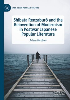 Couverture_Shibata RenzaburA and the Reinvention of Modernism in Postwar Japanese Popular Literature