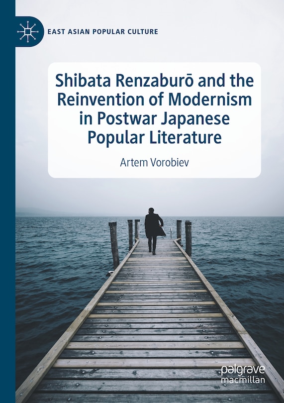 Couverture_Shibata RenzaburA and the Reinvention of Modernism in Postwar Japanese Popular Literature