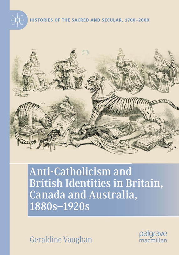 Couverture_Anti-Catholicism and British Identities in Britain, Canada and Australia, 1880s-1920s