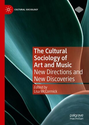 The Cultural Sociology of Art and Music: New Directions and New Discoveries