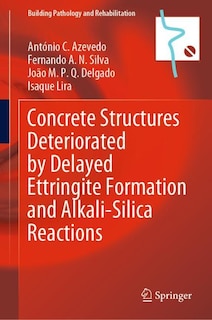 Front cover_Concrete Structures Deteriorated by Delayed Ettringite Formation and Alkali-Silica Reactions