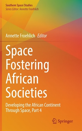 Space Fostering African Societies: Developing the African Continent through Space, Part 4