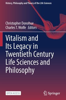 Front cover_Vitalism and Its Legacy in Twentieth Century Life Sciences and Philosophy