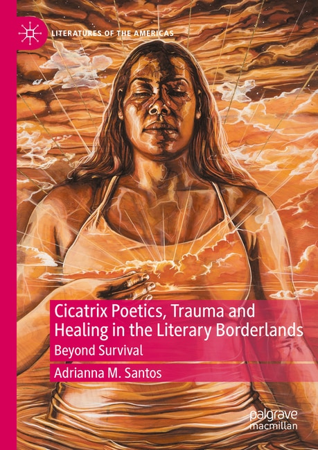 Front cover_Cicatrix Poetics, Trauma and Healing in the Literary Borderlands