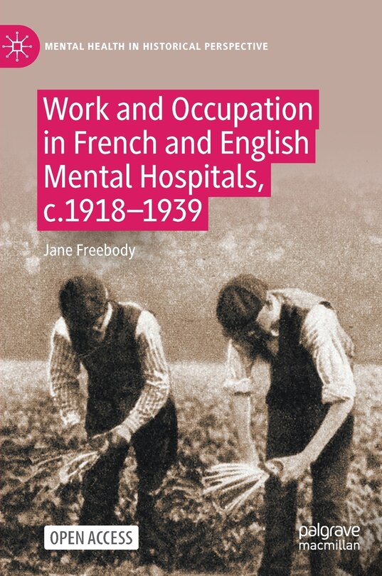 Front cover_Work and Occupation in French and English Mental Hospitals, c.1918-1939