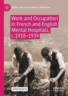 Front cover_Work and Occupation in French and English Mental Hospitals, c.1918-1939