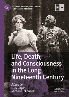 Front cover_Life, Death, and Consciousness in the Long Nineteenth Century