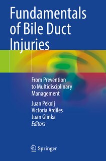Fundamentals of Bile Duct Injuries: From Prevention to Multidisciplinary Management