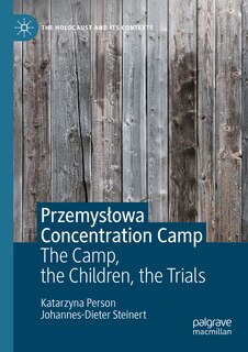 PrzemysAowa Concentration Camp: The Camp, the Children, the Trials