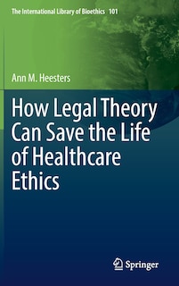 Couverture_How Legal Theory Can Save the Life of Healthcare Ethics