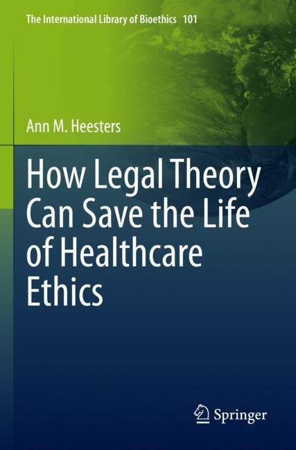 Front cover_How Legal Theory Can Save the Life of Healthcare Ethics