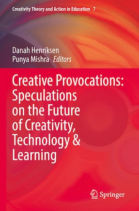 Creative Provocations: Speculations on the Future of Creativity, Technology and Learning