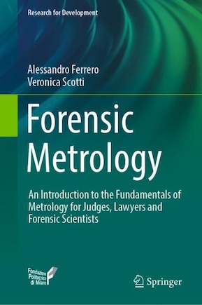 Forensic Metrology: An Introduction to the Fundamentals of Metrology for Judges, Lawyers and Forensic Scientists