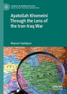 Front cover_Ayatollah Khomeini Through the Lens of the Iran-Iraq War