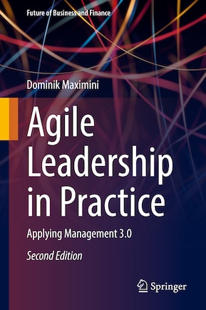 Agile Leadership in Practice: Applying Management 3.0