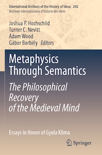 Front cover_Metaphysics Through Semantics: The Philosophical Recovery of the Medieval Mind