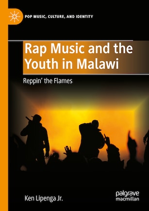 Rap Music and the Youth in Malawi: Reppin' the Flames