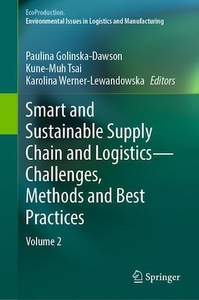 Smart and Sustainable Supply Chain and Logistics - Challenges, Methods and Best Practices: Volume 2